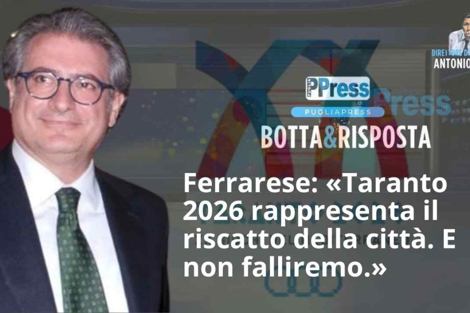 Ferrarese «Taranto 2026 sarà il nostro riscatto. E non falliremo.»